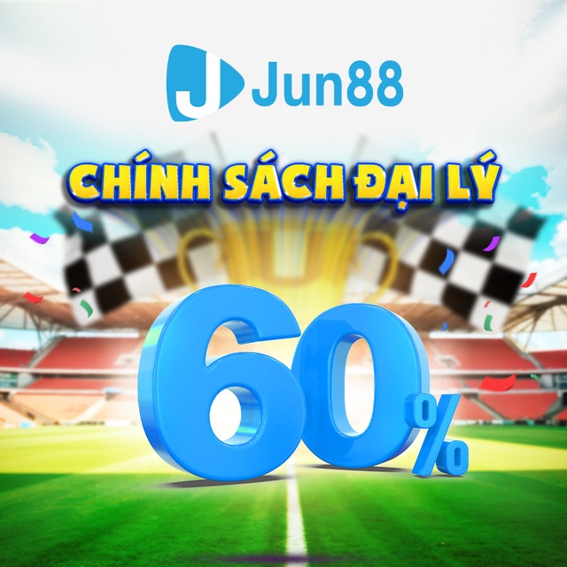 Jun88 Phiên bản 2 - CHÍNH SÁCH ĐẠI LÝ 60%